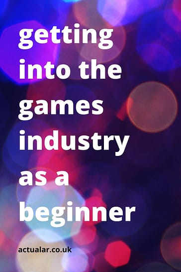 Getting into the games industry as a beginner